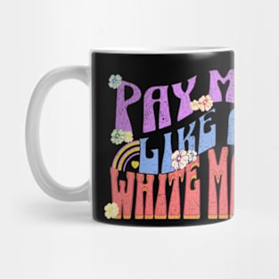 Pay Me Like a White Man Equal Compensation Protest Mug